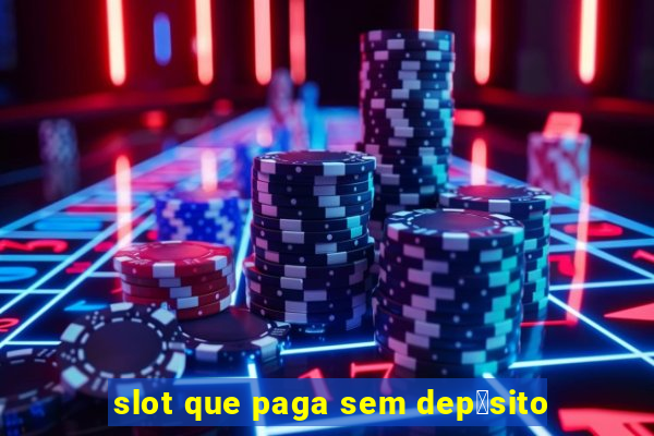 slot que paga sem dep贸sito