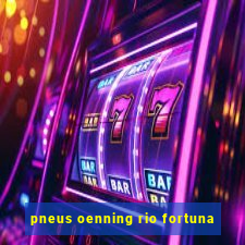 pneus oenning rio fortuna