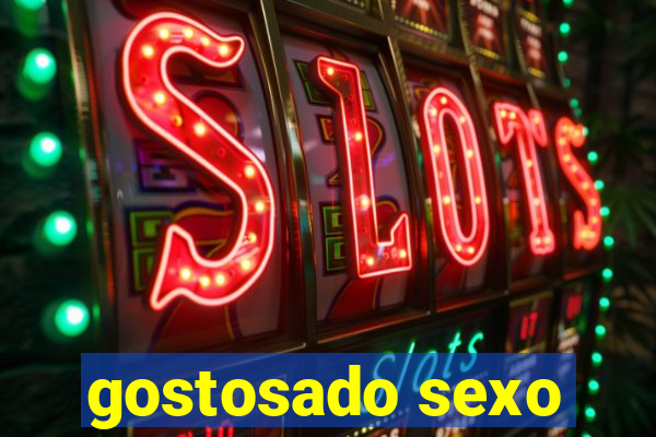 gostosado sexo