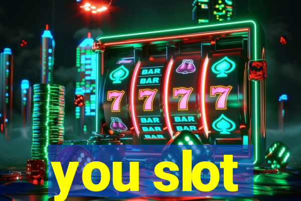 you slot