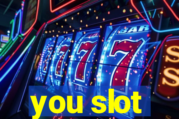 you slot