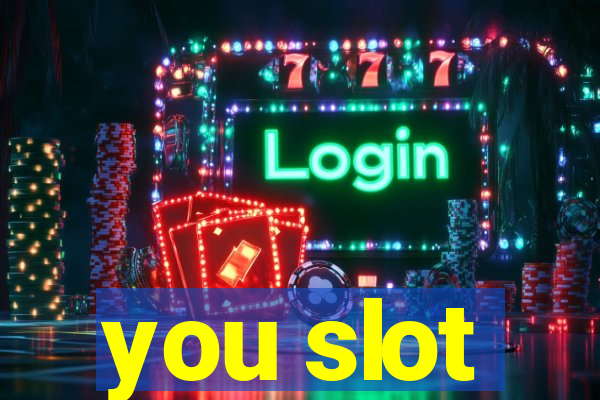 you slot