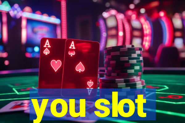 you slot