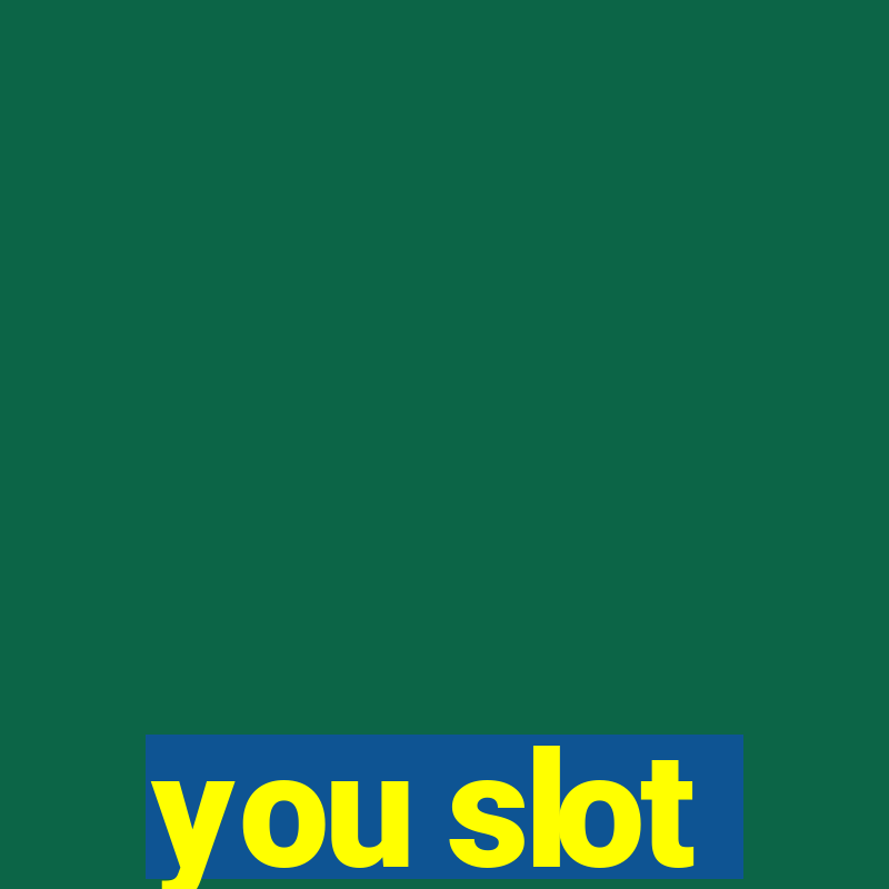 you slot