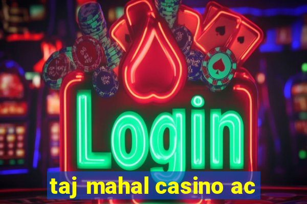 taj mahal casino ac