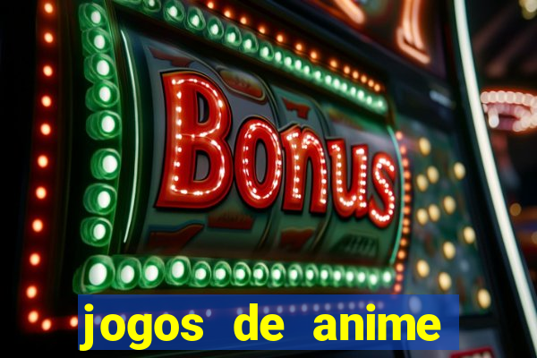 jogos de anime para android