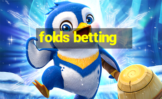 folds betting