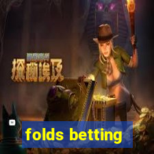 folds betting