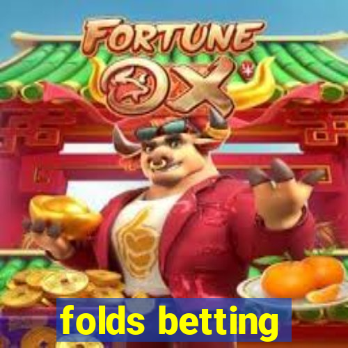 folds betting