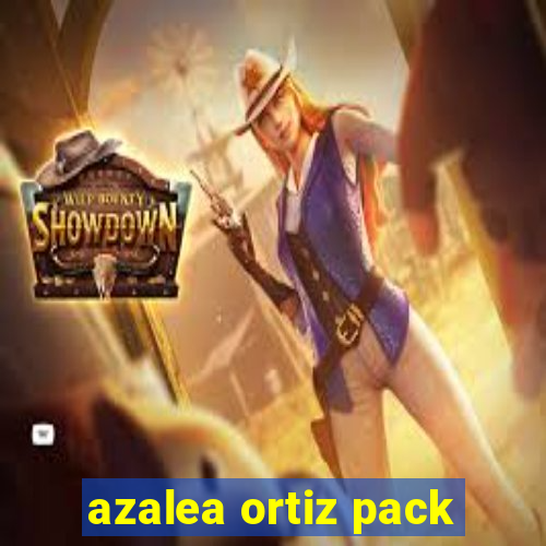 azalea ortiz pack