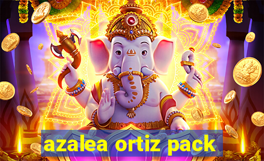 azalea ortiz pack