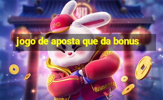 jogo de aposta que da bonus