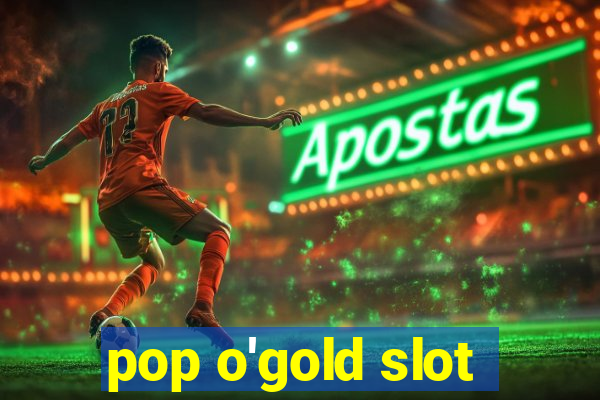 pop o'gold slot