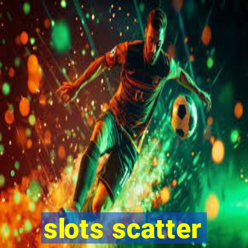 slots scatter