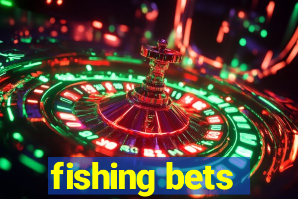 fishing bets