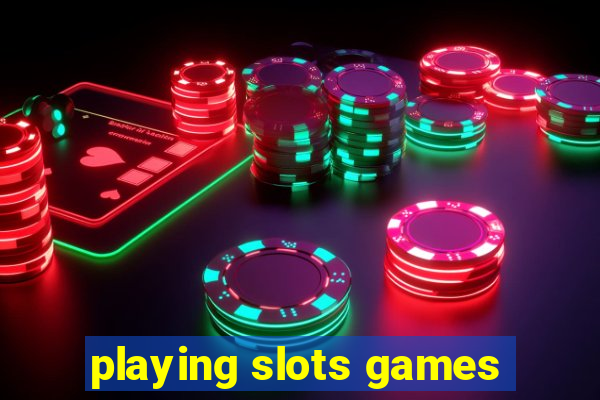 playing slots games