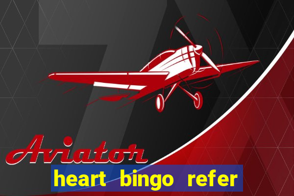 heart bingo refer a friend