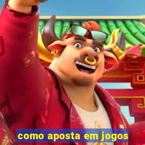 como aposta em jogos