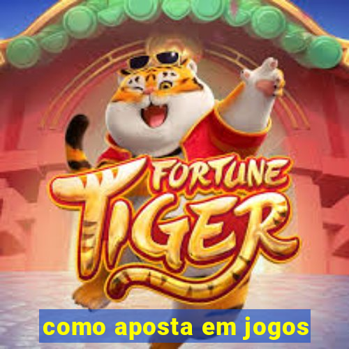 como aposta em jogos