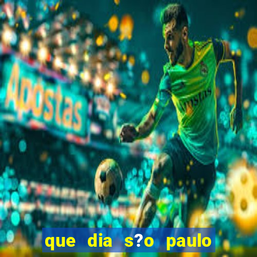 que dia s?o paulo vai jogar