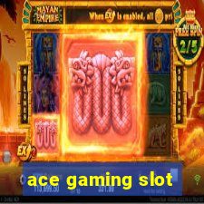 ace gaming slot