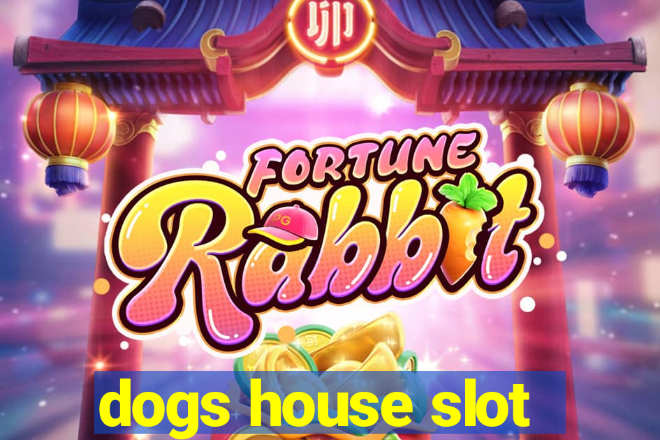 dogs house slot