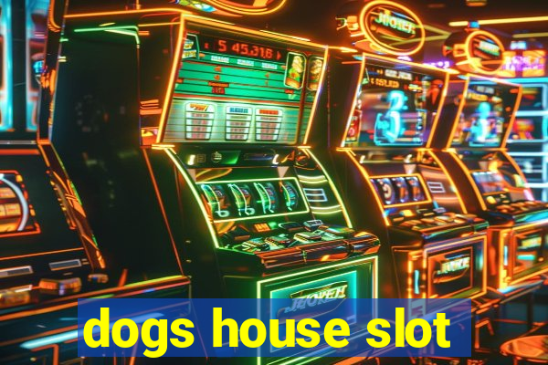 dogs house slot