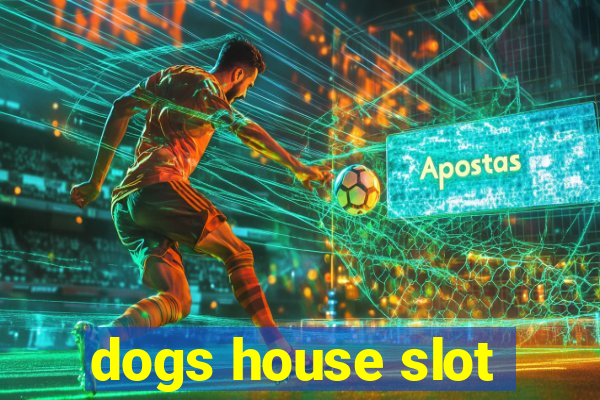 dogs house slot