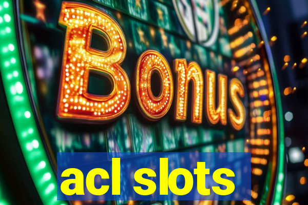 acl slots