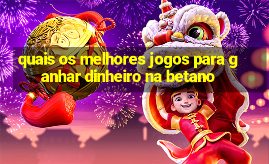 quais os melhores jogos para ganhar dinheiro na betano