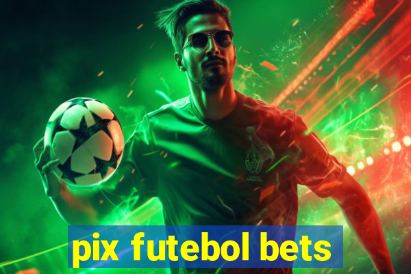 pix futebol bets