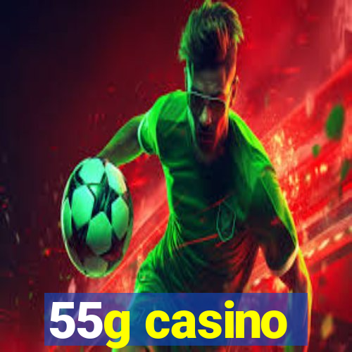 55g casino