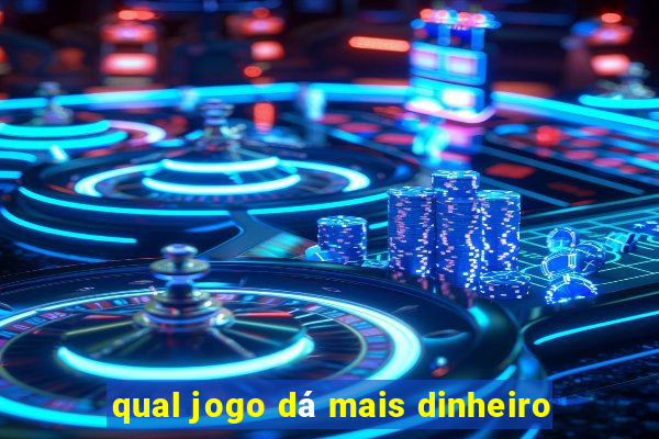 qual jogo dá mais dinheiro