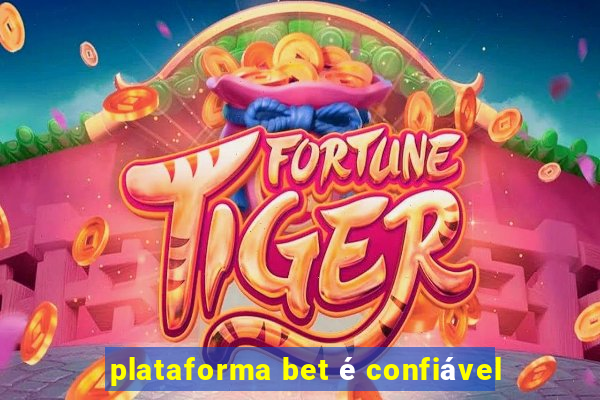 plataforma bet é confiável