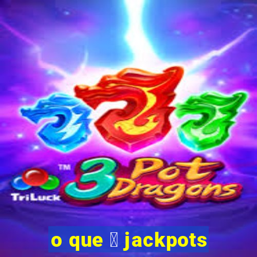 o que 茅 jackpots