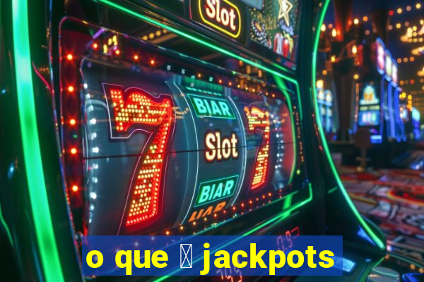 o que 茅 jackpots