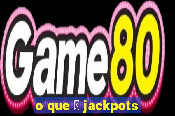 o que 茅 jackpots