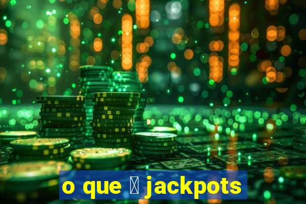 o que 茅 jackpots