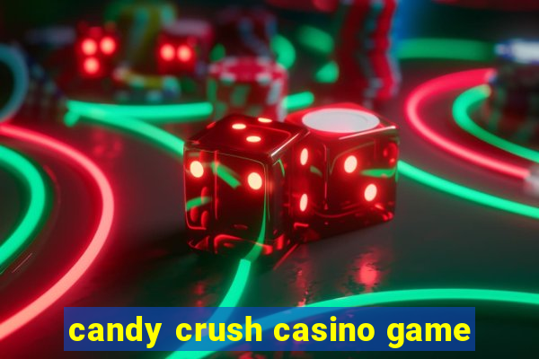 candy crush casino game