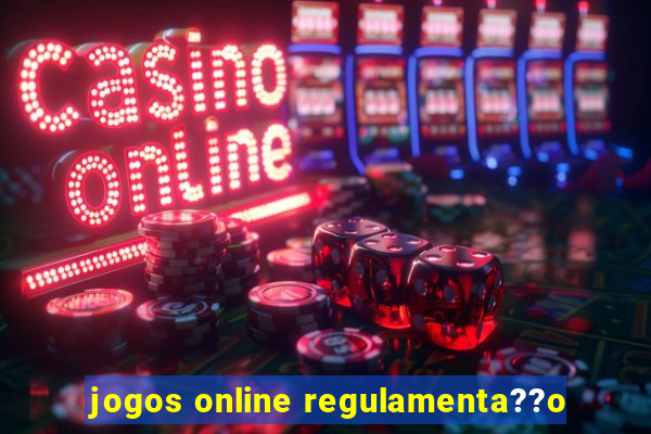 jogos online regulamenta??o