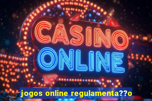 jogos online regulamenta??o