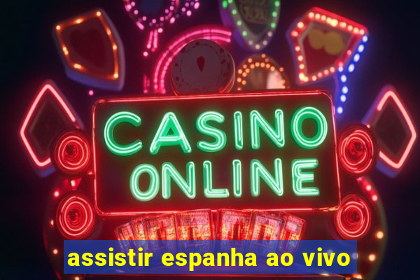 assistir espanha ao vivo