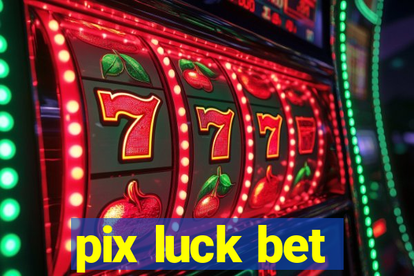 pix luck bet