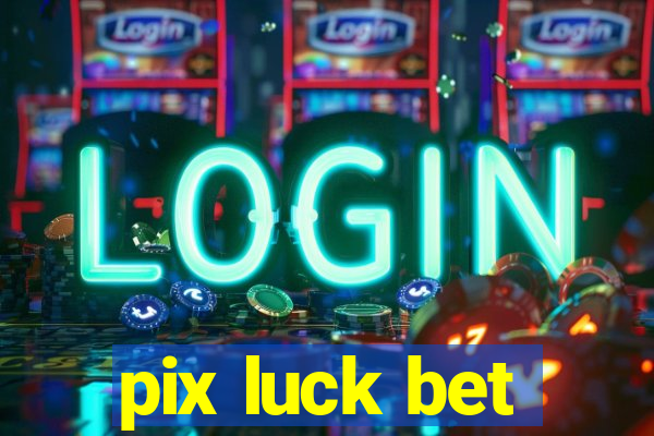 pix luck bet