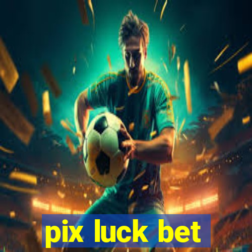 pix luck bet