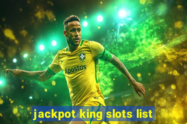 jackpot king slots list