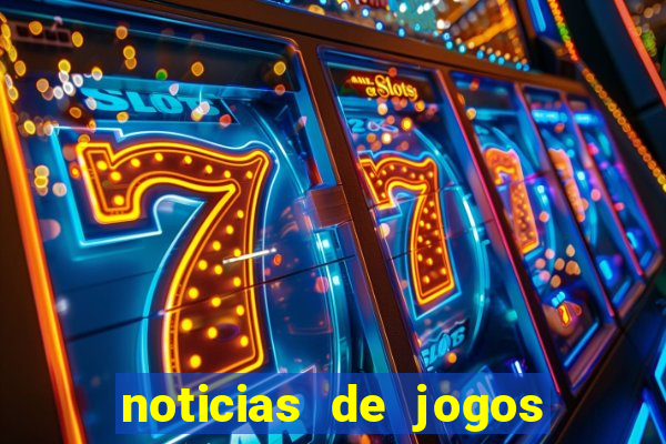 noticias de jogos de futebol