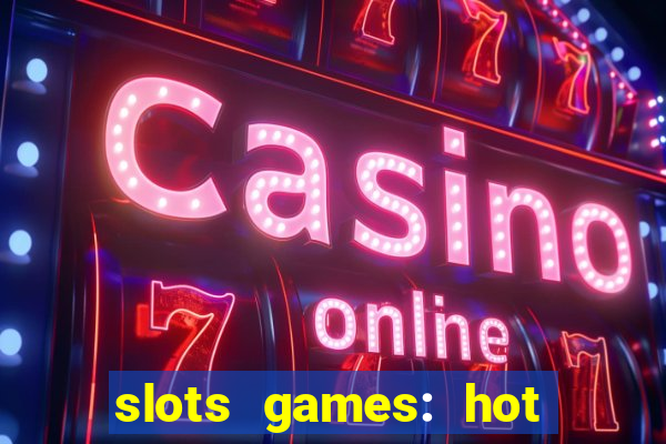 slots games: hot vegas casino