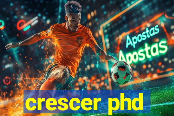 crescer phd