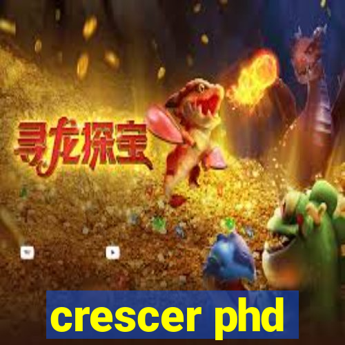 crescer phd